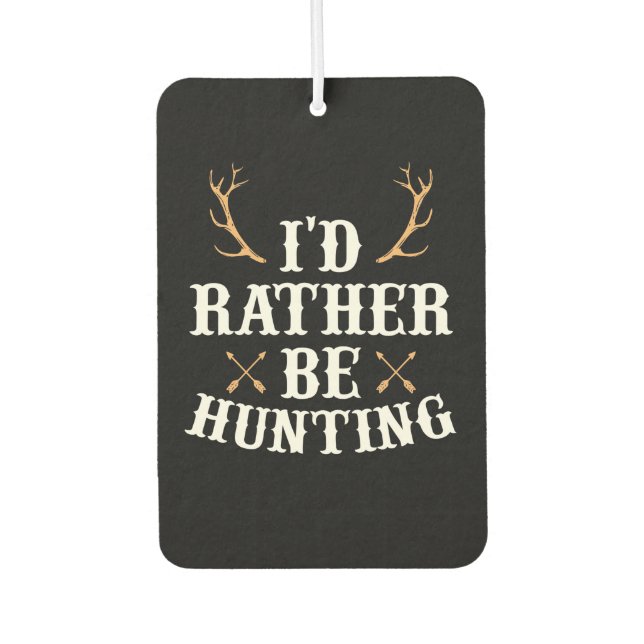 Hunter Would Rather Be Hunting Car Air Freshener (Front)