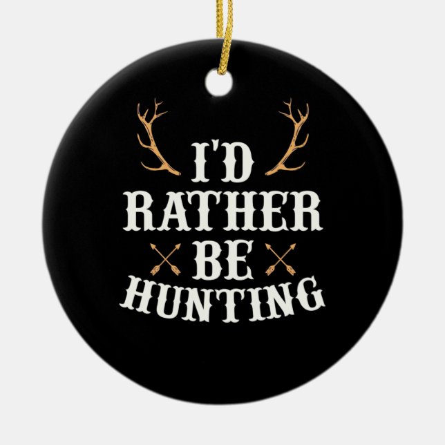 Hunter Would Rather Be Hunting Ceramic Tree Decoration (Front)
