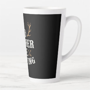 Hunter Would Rather Be Hunting Latte Mug