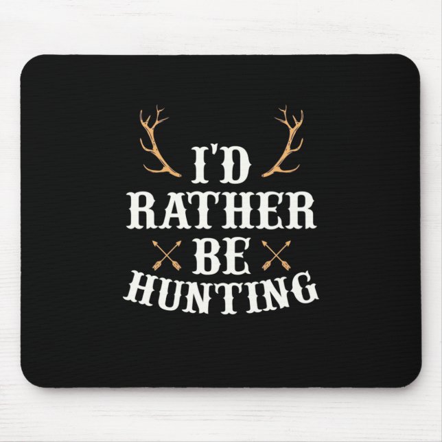 Hunter Would Rather Be Hunting Mouse Pad (Front)