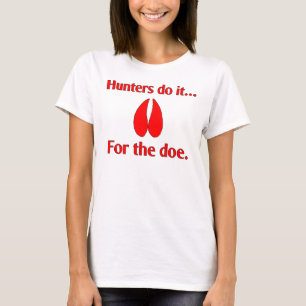 Hunters do it... for the doe. T-Shirt