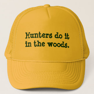 Hunters do it in the woods. trucker hat