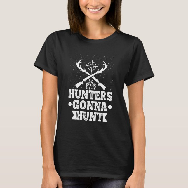 Hunters Gonna Hunt Hunter  Funny Hunting Season T-Shirt (Front)