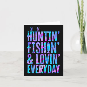Huntin' Fishin' And Lovin' Everyday Hunting Fishin Card
