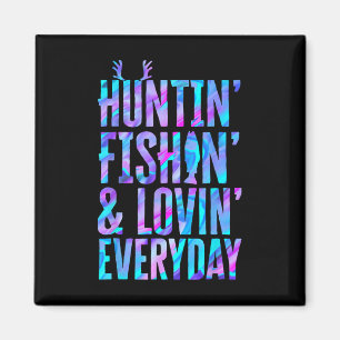 Huntin' Fishin' And Lovin' Everyday Hunting Fishin Magnet
