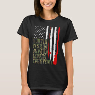 Huntin' Fishin And Lovin Everyday Hunting Fishing  T-Shirt