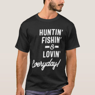 Huntin Fishin and Lovin Everyday Tee Hunting Fishi