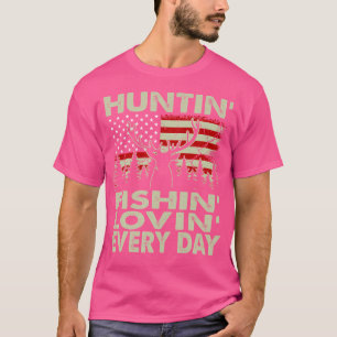Huntin Fishin Lovin Every Day Deer Hunting- Hunter T-Shirt