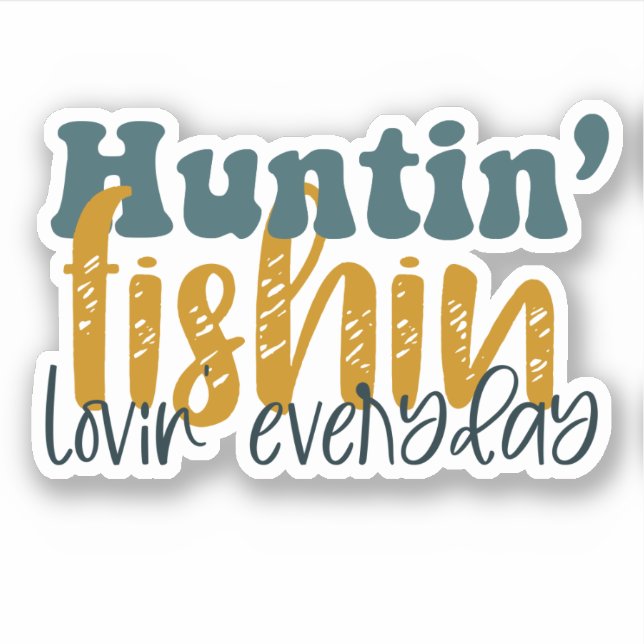 Huntin Fishin Lovin everyday (Front)