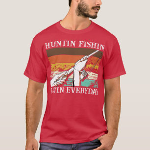 Huntin Fishin Lovin Everyday 6 T-Shirt
