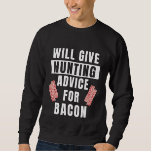Hunting Advice For Bacon Hunter Accessories Hunti Sweatshirt