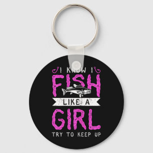 Hunting And Fishing I Know I Fish Like A Girl Try  Key Ring