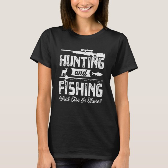 Hunting And Fishing What Else Is There  Hunters Hu T-Shirt (Front)