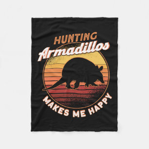 Hunting Armadillos Makes Me Happy Armadillo Lover Fleece Blanket