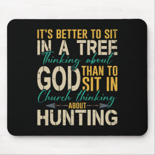 Hunting Better To Sit In A Tree Thinking About God Mouse Pad