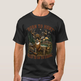 Hunting Born Hunt Forced Go School Ducks Hunting T-Shirt