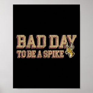 Hunting Byd Day To Be A Spike Funny Deer Hunting H Poster