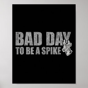 Hunting Byd Day To Be A Spike Funny Deer Hunting H Poster