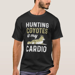 Hunting Coyotes Is My Cardio Hunter Coyote Hunting T-Shirt