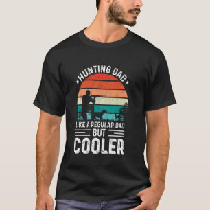 Hunting Dad Like A Regular Dad But Cooler For Fath T-Shirt