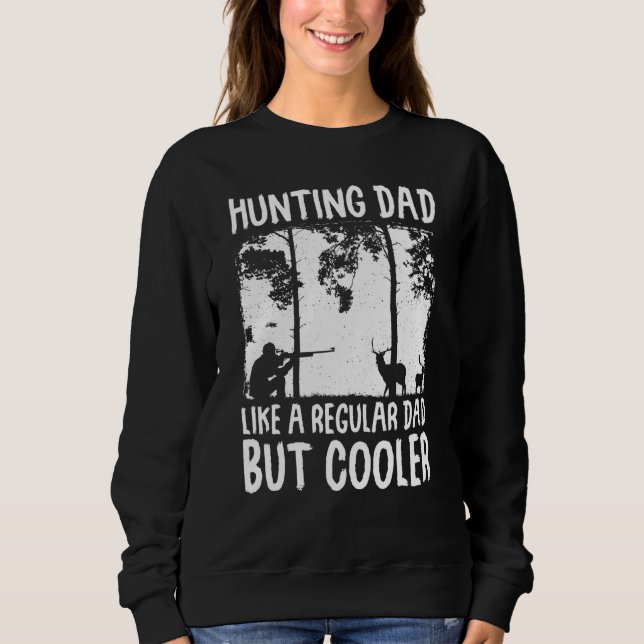 Hunting Dad Like A Regular Dad But Cooler Sweatshirt (Front)