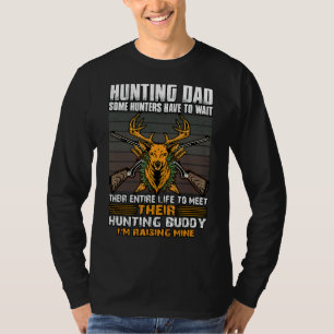 Hunting Dad Some Hunters Have To Wait Their Entire T-Shirt
