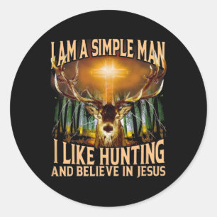 Hunting Deer I Am A Simple Man I Like Hunting And  Classic Round Sticker