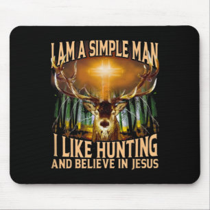 Hunting Deer I Am A Simple Man I Like Hunting And  Mouse Pad