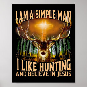 Hunting Deer I Am A Simple Man I Like Hunting And  Poster