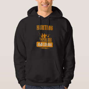 Hunting Fishing And Loving Every Day Fishing Hoodie