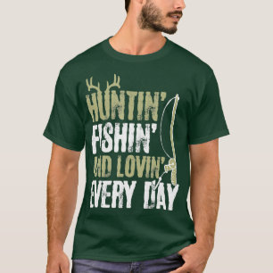 Hunting Fishing And Loving Everyday Cool Fathers D T-Shirt