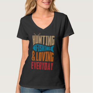 Hunting fishing and loving everyday love fishing h T-Shirt