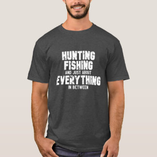 Hunting Fishing Everything in Between t-shirt