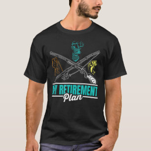 Hunting Fishing Hunter Retiree My Retirement Plan T-Shirt