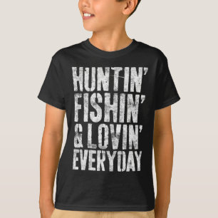 Hunting Fishing Loving Every Day Hunter Fisherman T-Shirt