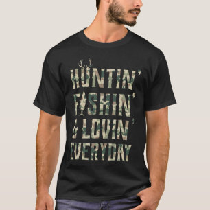 Hunting Fishing Loving Every Day Shirt