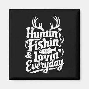 Hunting Fishing Loving Every Day Shirt Hunter Fish Magnet