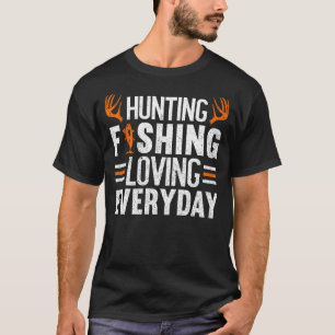 Hunting Fishing Loving Everyday Funny Hunting T-Shirt