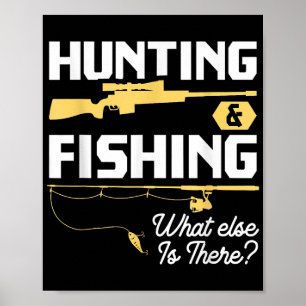 Hunting & Fishing What Else is There - Funny Fishe Poster