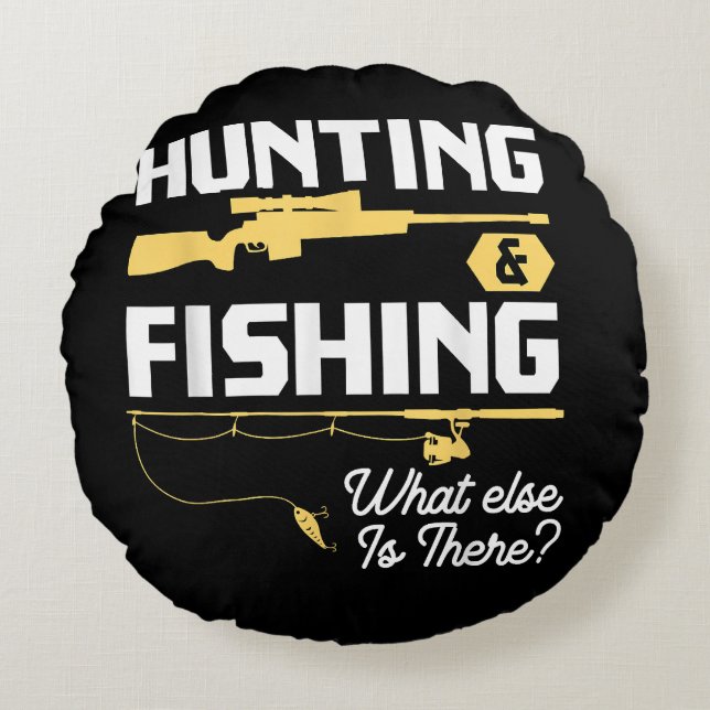 Hunting & Fishing What Else is There - Funny Fishe Round Cushion (Front)