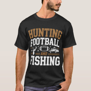 Hunting Football and Fishing Perfect for Outdoor S T-Shirt