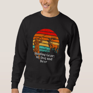 Hunting Gear My Dog and Beer Drinking Dog  Drinker Sweatshirt