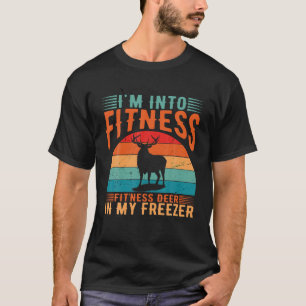 Hunting I m Into Fitness Deer Freezer Funny Hunter T-Shirt
