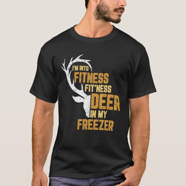 Hunting I m Into Fitness Fit Ness Deer In My Freez T-Shirt (Front)