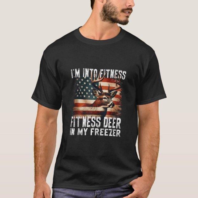 Hunting I m Into Fitness Fit ness Deer In My Freez T-Shirt (Front)
