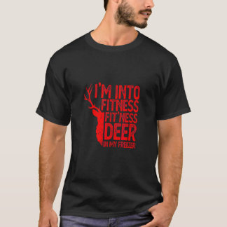 Hunting I m Into Fitness Fit Ness Deer In My Freez T-Shirt