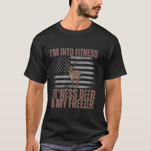 Hunting I m Into Fitness Fit ness Deer In My Freez T-Shirt