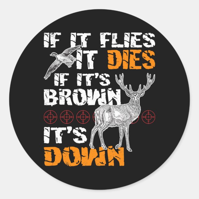 Hunting If It Flies It Dies If Its Brown Its Down Classic Round Sticker (Front)