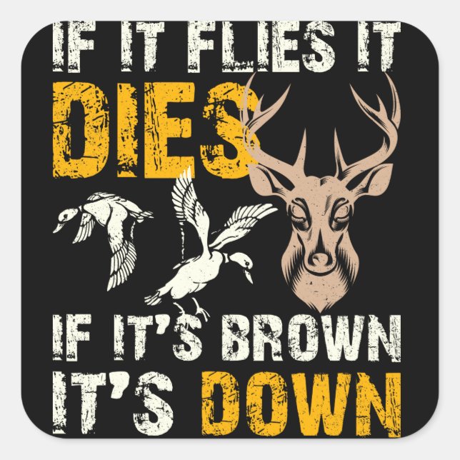 Hunting If It Flies It Dies If Its Brown Its Down Square Sticker (Front)