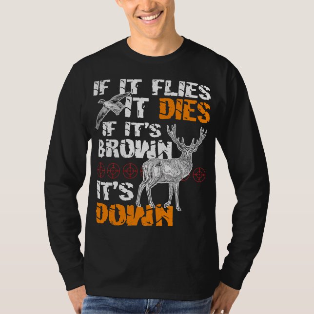 Hunting If It Flies It Dies If Its Brown Its Down T-Shirt (Front)